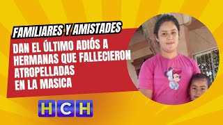 Familiares y amistades dan el último adiós a hermanas que fallecieron atropelladas en la Masica [upl. by Eiblehs]