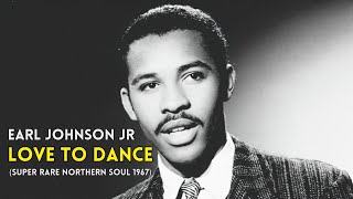 Earl Johnson Jr  Love to Dance Super Rare Northern Soul 1967 [upl. by Wernsman]