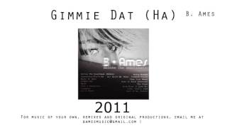 Gimmie Dat Ha 2011  B Ames  Download [upl. by Ynaffi]