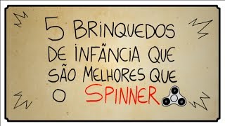 5 BRINQUEDOS DE INFAÌ‚NCIA QUE SAÌƒO MELHORES QUE O SPINNER [upl. by Nnire]