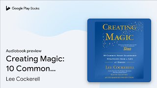 Creating Magic 10 Common Sense Leadership… by Lee Cockerell · Audiobook preview [upl. by Niltiak986]