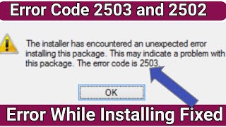 The Installer Has Encountered An Unexpected Error  Fix Error Code 2503 And 2502 [upl. by Adnahcal]