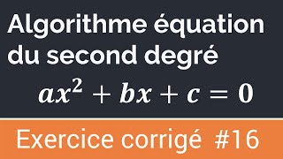 Exercice corrigé 16  Algorithme qui calcule les solutions d’une équation du second degré [upl. by Penhall]