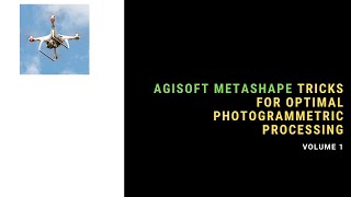 Agisoft Metashape Tricks For Optimal Photogrammetry Processing Volume 1 [upl. by Georgianna]