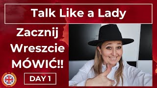 TALK LIKE A LADY Zacznij Wreszcie MÓWIĆ Po Angielsku day 1 [upl. by Annaili731]