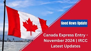 Good News Canada Express Entry  November 2024  IRCC Latest Updates [upl. by Eliason]