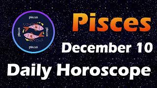 Pisces Horoscope Today Pisces Tarot today 10th December 2023 PiscesHoroscope Horoscopia [upl. by Mcdermott]