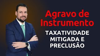 AGRAVO DE INSTRUMENTO TAXATIVIDADE MITIGADA E PRECLUSÃO [upl. by Petulia664]