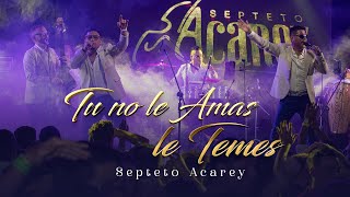 Septeto Acarey  Tu No Le Amas Le Temes En Vivo [upl. by Leay]