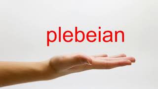 How to Pronounce plebeian  American English [upl. by Behnken]