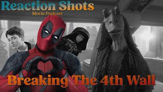 Breaking the 4th Wall  Reaction Shots Movie and TV Podcast [upl. by Naryk]