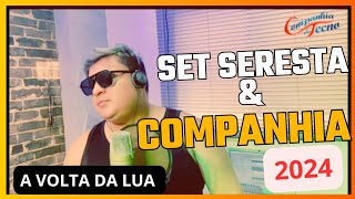 SET SERESTA amp COMPANHIA 2024  A VOLTA DA LUA [upl. by Rad]