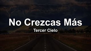 Tercer Cielo  No Crezcas Más❤️🙇‍♂️LetraLyrics [upl. by Culberson951]