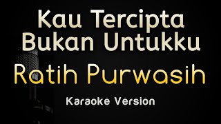 Ratih Purwasih  Kau Tercipta Bukan Untukku Karaoke Version plus Lirik [upl. by Karlee229]