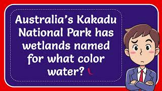 Australia’s Kakadu National Park has wetlands named for what color water [upl. by Wendel]