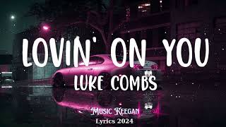 Luke Combs  Lovin On You Lyrics  Music Keegan [upl. by Eillen]