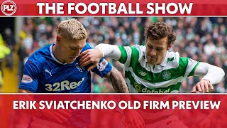 Old Firm Preview with Erik Sviatchenko [upl. by Otreblanauj316]