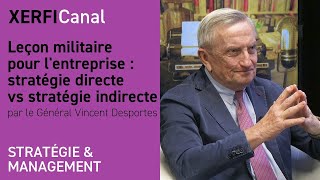 Leçon militaire pour lentreprise  stratégie directe vs stratégie indirecte Vincent Desportes [upl. by Yeldar]