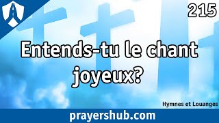 Entends tu le chant joyeux  215 » Hymnes et Louanges [upl. by Yrallih126]