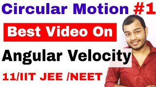 11 Chap 4  Circular Motion 01  Angular Velocity and Angular Displacement  IIT JEE NEET [upl. by Varuag]