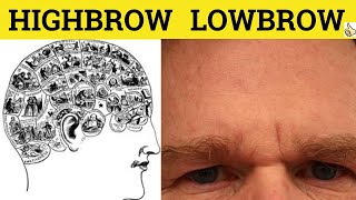 🔵 Highbrow Lowbrow  Highbrow Meaning  Lowbrow Examples  Highbrow Defined [upl. by Eiboj522]