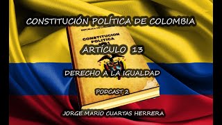 DERECHO A LA IGUALDAD Y NO DISCRIMINACIÓN  ARTÍCULO 13 CONSTITUCIÓN POLÍTICA DE COLOMBIA [upl. by Kind839]