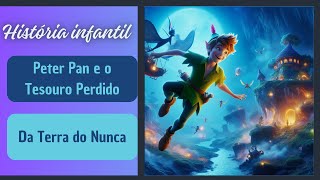 História Infantil  Peter Pan e o Tesouro Perdido da Terra do Nunca [upl. by Grimbly]