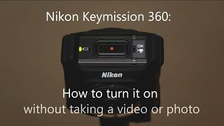 How to turn on the Nikon Keymission 360 without starting a video [upl. by Nada829]