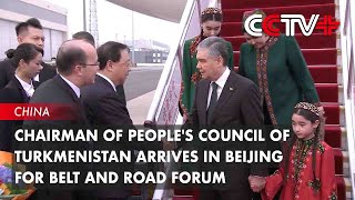 Chairman of Peoples Council of Turkmenistan Arrives in Beijing for Belt and Road Forum [upl. by Anoiek]