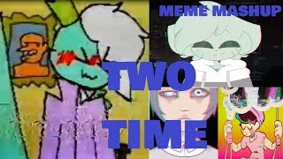 TWO TIME MEME Mashup [upl. by Richard]