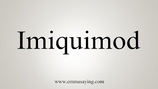 How To Say Imiquimod [upl. by Ardnal129]