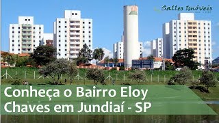 Conheça o Bairro Eloy Chaves Jundiaí  SP [upl. by Eustazio]