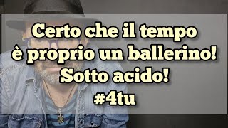 Podcast  quotCerto che il tempo è proprio un ballerino sotto acidoquot 4tu [upl. by Ecneitap]