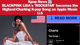 KPOP NEWS 📰 BLACKPINK LISA’s ROCKSTAR becomes the Highest Charting K pop Song on Apple Music U S [upl. by Ymerej]