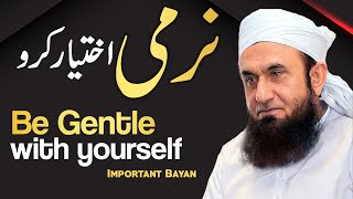 Be Gentle with Yourself  Narmi Ikhtiar Kro  Molana Tariq Jameel Latest bayan 11 November 2020 [upl. by Katherine150]