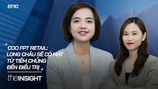 COO FPT Retail Long Châu sẽ có mặt từ tiêm chủng đến điều trị  TheInsight [upl. by Ettigirb]