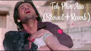 Toh Phir Aao  Mustafa Zahid SlowedReverb awarapan emranhashmi mustafazahid bollywood [upl. by Steffi]