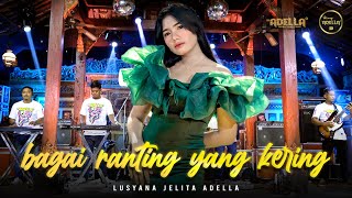 BAGAI RANTING YANG KERING  Lusyana Jelita Adella  OM ADELLA [upl. by Ahsema]