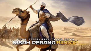 Kisah Perang Islam Ke13 Perang Riddah  Mempersatukan Umat Islam Setelah Wafatnya Nabi Muhammad ﷺ [upl. by Maggie]