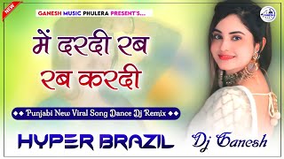 Dardi Rab Rab Kardi  Punjabi Dj Song  Instagram 🔥Viral Dj Song 2024  Hyper Brazil Mix  Dj Ganesh [upl. by Combe754]