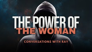 The Power of The Woman  Conversations with Ray  CENSORED Version [upl. by Justine]