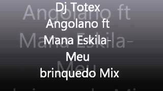 Angolano ft Mana Eskila Remix Meu brinquedo Mix By Dj Totex [upl. by Animsaj]