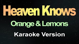 Heaven Knows  Orange amp Lemons Karaoke Version [upl. by Dlorad]