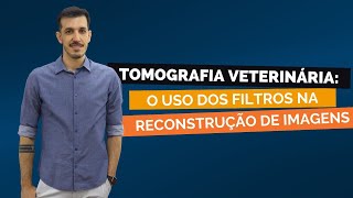 Tomografia Veterinária o uso dos Filtros na reconstrução de imagens [upl. by Benedikta]