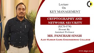 KEY MANAGEMENT  CRYPTOGRAPHY AND NETWORK SECURITY  LECTURE 03 BY MR PANCHAM SINGH  AKGEC [upl. by Ahsinel479]