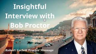 Insightful Interview with Bob Proctor  Robert Corlett Proctor Message [upl. by Binny]