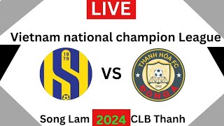 CLB Thanh Hoa vs Song Lam Nghe An Football scores  Vietnam national champion league2024 Match toda [upl. by Leaffar]