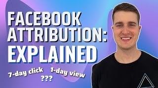 Facebook Attribution Explained 7 day click vs 1 day view [upl. by Ruffin]