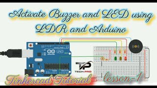 Activate Buzzer and LED using LDR and Arduino  Tinkercad Tutorial  lesson  1 [upl. by Nwahsaj887]