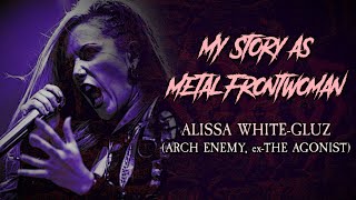 My Story As Metal Frontwoman 49 Alissa WhiteGluz Arch Enemy [upl. by Suchta134]